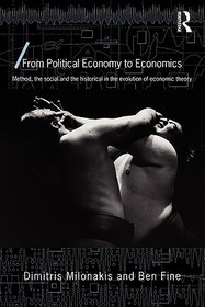 From Political Economy to Economics: Method, the social and the historical in the evolution of economic theory From Political Economy to Economics: Method, the social and the historical in the evolution of economic theory