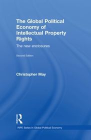 The Global Political Economy of Intellectual Property Rights, 2nd ed: The New Enclosures