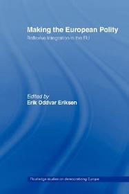 Making The European Polity: Reflexive integration in the EU Making The European Polity: Reflexive integration in the EU