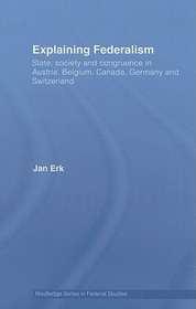 Explaining Federalism: State, society and congruence in Austria, Belgium, Canada, Germany and Switzerland