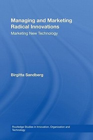 Managing and Marketing Radical Innovations: Marketing New Technology