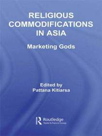 Religious Commodifications in Asia: Marketing Gods