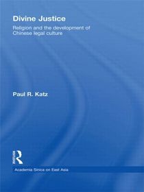Divine Justice: Religion And The Development Of Chinese Legal Culture