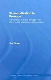 Democratization in Morocco: The Political Elite and Struggles for Power in the Post-Independence State