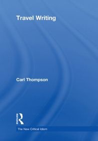 Travel Writing: The New Critical Idiom Travel Writing: The New Critical Idiom