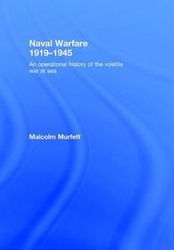 Naval Warfare 1919-45: An Operational History of the Volatile War at Sea