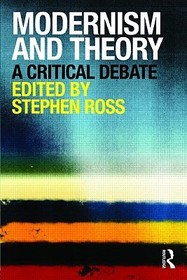 Modernism and Theory: A Critical Debate Modernism and Theory: A Critical Debate