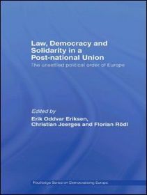 Law, Democracy and Solidarity in a Post-national Union: The unsettled political order of Europe Law, Democracy and Solidarity in a Post-national Union: The unsettled political order of Europe