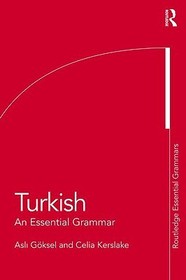 Turkish: An Essential Grammar: An Essential Grammar Turkish: An Essential Grammar: An Essential Grammar