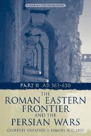 The Roman Eastern Frontier and the Persian Wars AD 363-628 The Roman Eastern Frontier and the Persian Wars AD 363-628