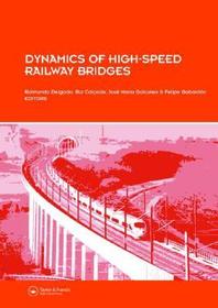 Dynamics of High-Speed Railway Bridges: Selected and revised papers from the Advanced Course on ?Dynamics of High-Speed Railway Bridges?, Porto, Portugal, 20-23 September 2005