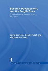 Security, Development and the Fragile State: Bridging the Gap between Theory and Policy