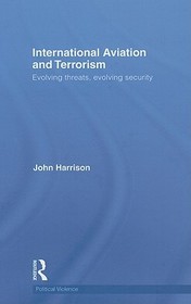 International Aviation and Terrorism: Evolving Threats, Evolving Security