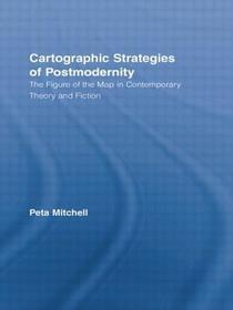 Cartographic Strategies of Postmodernity: The Figure of the Map in Contemporary Theory and Fiction