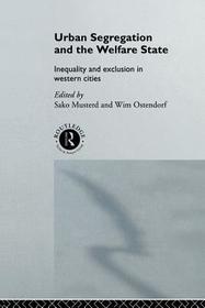 Urban Segregation and the Welfare State: Inequality and Exclusion in Western Cities Urban Segregation and the Welfare State: Inequality and Exclusion in Western Cities