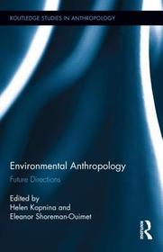 Environmental Anthropology: Future Directions Environmental Anthropology: Future Directions