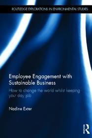 Employee Engagement with Sustainable Business: How to Change the World Whilst Keeping Your Day Job
