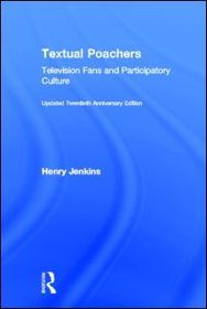 Textual Poachers: Television Fans and Participatory Culture