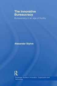 The Innovative Bureaucracy: Bureaucracy in an Age of Fluidity