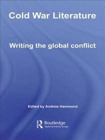 Cold War Literature: Writing the Global Conflict