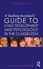 A Teaching Assistant's Guide to Child Development and Psychology in the Classroom: Second edition A Teaching Assistant's Guide to Child Development and Psychology in the Classroom: Second edition