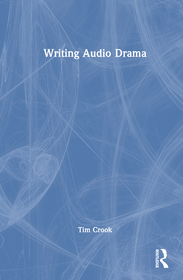 Writing Audio Drama: Radio, Film, Theatre and Other Media