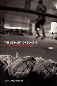 The Legality of Boxing: A Punch Drunk Love?