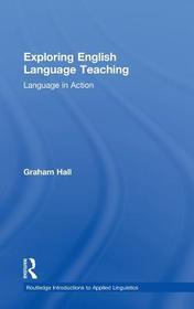 Exploring English Language Teaching: Language in Action