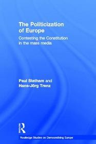 The Politicization of Europe: Contesting the Constitution in the Mass Media The Politicization of Europe: Contesting the Constitution in the Mass Media