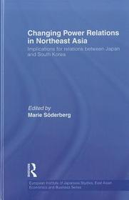 Changing Power Relations in Northeast Asia: Implications for Relations between Japan and South Korea