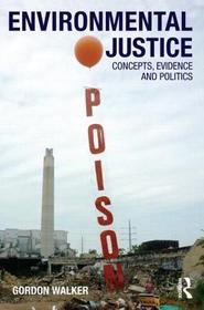 Environmental Justice: Concepts, Evidence and Politics Environmental Justice: Concepts, Evidence and Politics