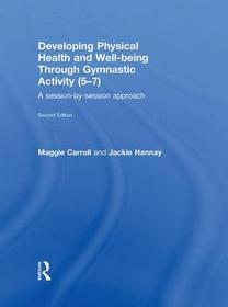 Developing Physical Health and Well-Being through Gymnastic Activity (5-7): A Session-by-Session Approach