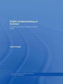 Public Understanding of Science: A History of Communicating Scientific Ideas