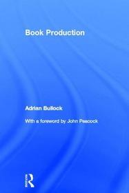 Book Production: A Manual of Project and Production Management in Book Publishing