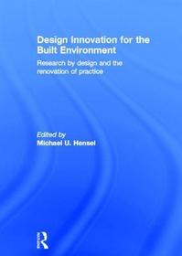 Design Innovation for the Built Environment: Research by Design and the Renovation of Practice