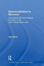 Democratization in Morocco: The Political Elite and Struggles for Power in the Post-Independence State