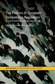 The Politics of European Competition Regulation: A Critical Political Economy Perspective