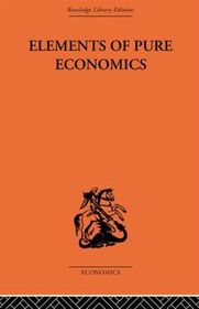 Elements of Pure Economics: Or the Theory of Social Wealth