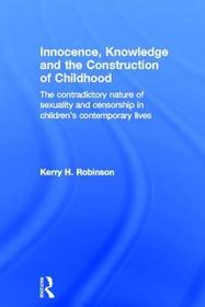 Innocence, Knowledge and the Construction of Childhood: The contradictory nature of sexuality and censorship in children’s contemporary lives