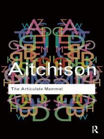 The Articulate Mammal: An Introduction to Psycholinguistics The Articulate Mammal: An Introduction to Psycholinguistics