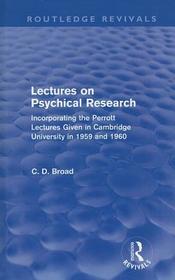 Lectures on Psychical Research (Routledge Revivals): Incorporating the Perrott Lectures Given in Cambridge University in 1959 and 1960