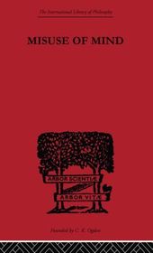 Misuse of Mind: A Study of Bergson's Attack on Intellectualism