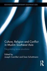 Culture, Religion and Conflict in Muslim Southeast Asia: Negotiating Tense Pluralisms Culture, Religion and Conflict in Muslim Southeast Asia: Negotiating Tense Pluralisms