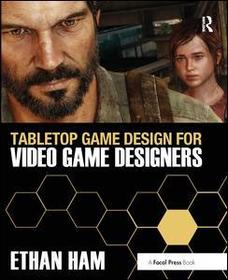Tabletop Game Design for Video Game Designers Tabletop Game Design for Video Game Designers