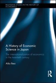 A History of Economic Science in Japan: The Internationalization of Economics in the Twentieth Century