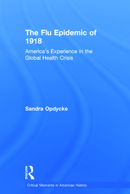 The Flu Epidemic of 1918: America's Experience in the Global Health Crisis