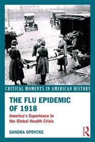 The Flu Epidemic of 1918: America's Experience in the Global Health Crisis