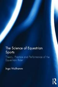 The Science of Equestrian Sports: Theory, Practice and Performance of the Equestrian Rider