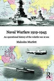 Naval Warfare 1919-45: An Operational History of the Volatile War at Sea