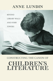 Constructing the Canon of Children's Literature: Beyond Library Walls and Ivory Towers